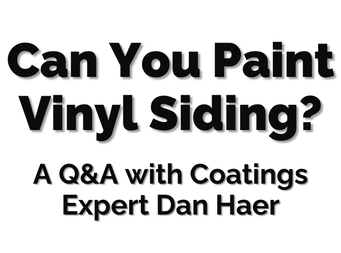 Can You Paint Vinyl Siding? A Q&A with Coatings Expert Dan Haer